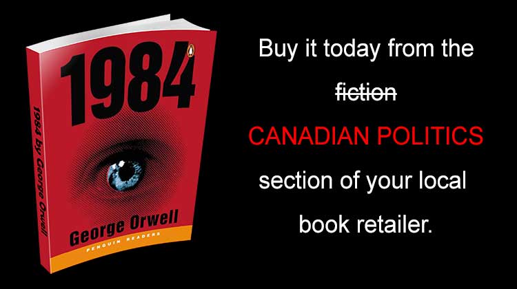 1984 is now a Canadian political how-to manual