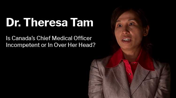 Is Dr. Theresa Tam Incompetent or In Over Her Head?