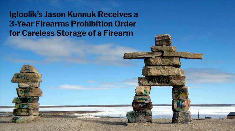 Jason Kunnuk: 3-Year Firearms Prohibition Order for Careless Storage of a Firearm