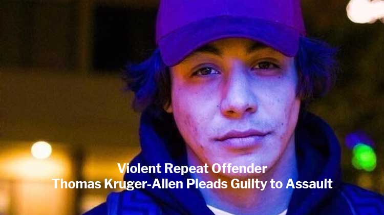 Violent Repeat Offender Thomas Kruger-Allen Pleads Guilty to Assault