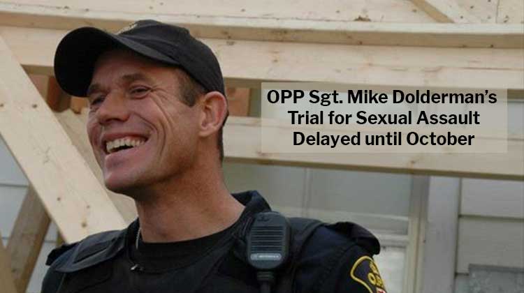 OPP Sergeant Mike Dolderman's Trial for Sexual Assault Delayed Until October