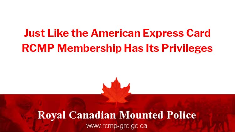 RCMP Membership Has Its Privileges