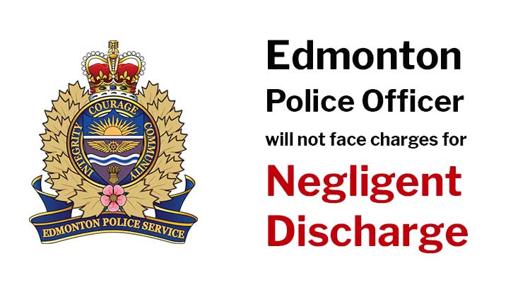 Edmonton Police Officer will not face charges for Negligent Discharge
