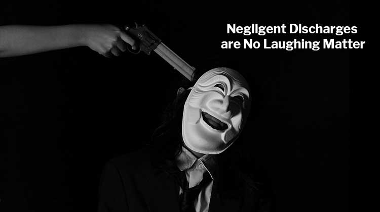 Negligent Discharges are No Laughing Matter