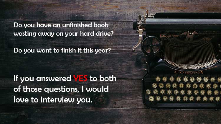 Do you have an Unfinished Book wasting away on your hard drive? I Would Love to Interview You
